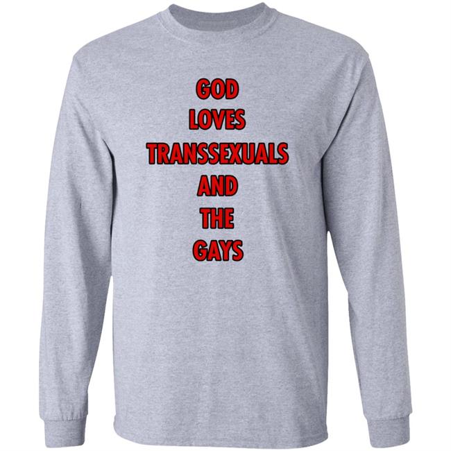 God Loves Transsexuals And The Gays Shirt Liv Agar