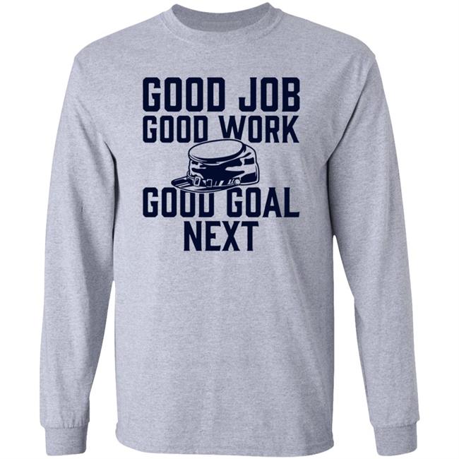 Good Job Good Work Good Goal Next Shirt Shop The Artillery Good Goal Next Tee Shirt
