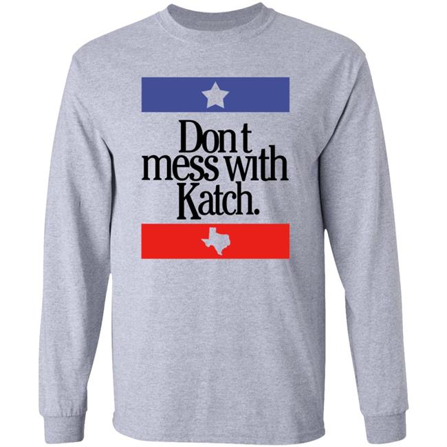 Don't Mess With Katch Texas Shirt Allie Katch Merch