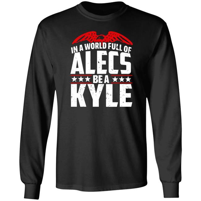 In A World Full Of Alecs Be A Kyle Hoodie Shop Don Jr