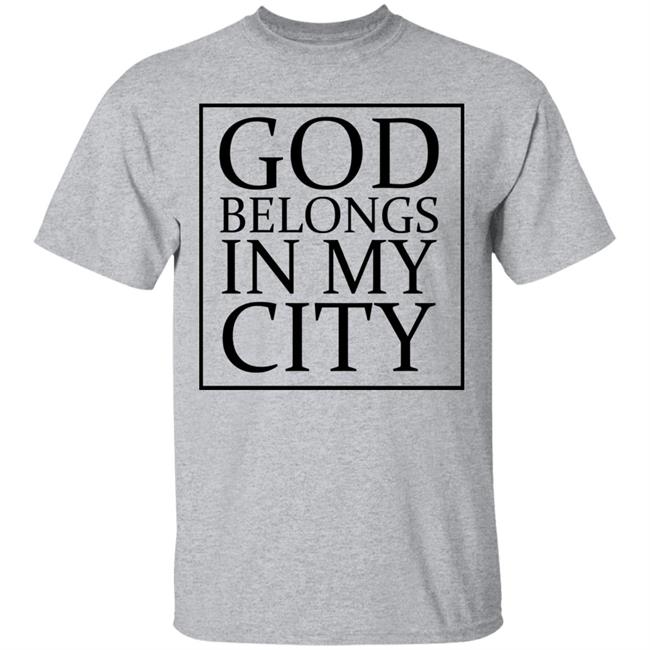 god belong in my city T Shirt Hoodie Sweatshirt god belong in my city T Shirt Hoodie Sweatshirt