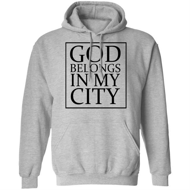 god belong in my city T Shirt Hoodie Sweatshirt god belong in my city T Shirt Hoodie Sweatshirt