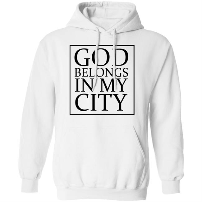 god belong in my city T Shirt Hoodie Sweatshirt god belong in my city T Shirt Hoodie Sweatshirt