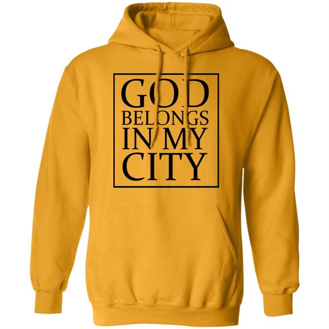 god belong in my city T Shirt Hoodie Sweatshirt god belong in my city T Shirt Hoodie Sweatshirt
