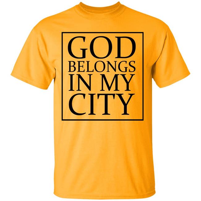 god belong in my city T Shirt Hoodie Sweatshirt god belong in my city T Shirt Hoodie Sweatshirt