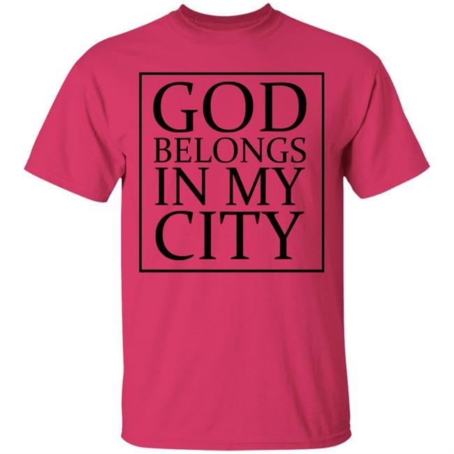 god belong in my city T Shirt Hoodie Sweatshirt god belong in my city T Shirt Hoodie Sweatshirt