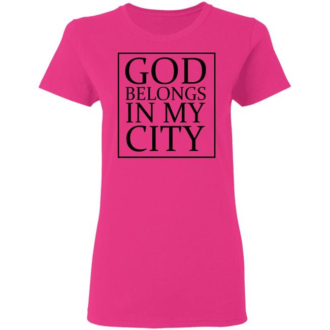 god belong in my city T Shirt Hoodie Sweatshirt god belong in my city T Shirt Hoodie Sweatshirt