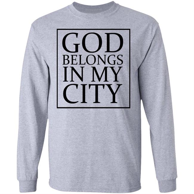 god belong in my city T Shirt Hoodie Sweatshirt god belong in my city T Shirt Hoodie Sweatshirt