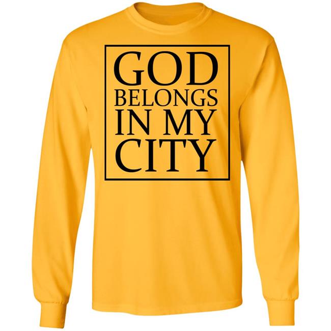 god belong in my city T Shirt Hoodie Sweatshirt god belong in my city T Shirt Hoodie Sweatshirt