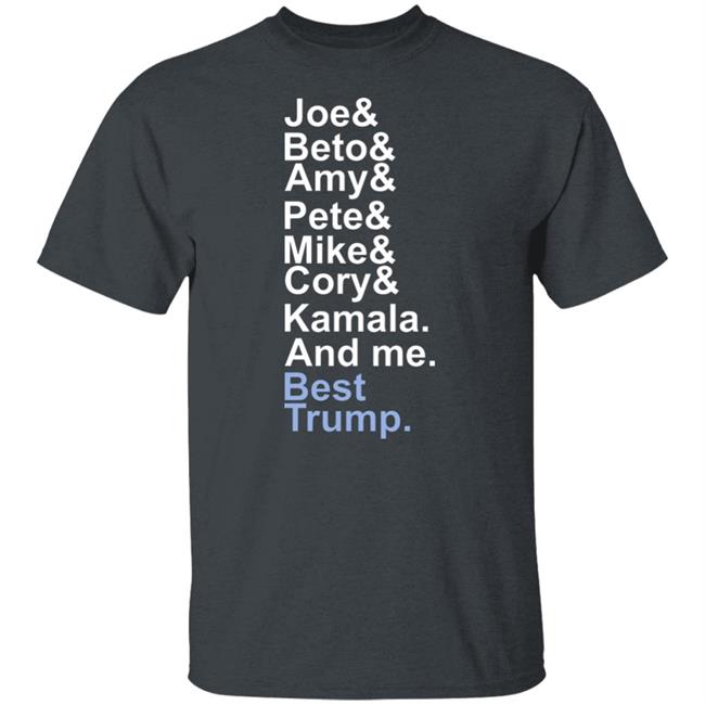 Joe beto amy pete mike cory kamala and me beat trump T Shirt Hoodie Sweatshirt Joe beto amy pete mike cory kamala and me beat trump T Shirt Hoodie Sweatshirt