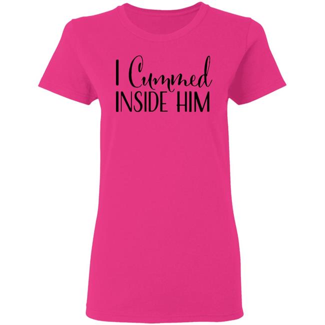 I Cummed Inside Him T Shirt Tell Your Loved Ones You're Expecting with Class I Cummed Inside Him T Shirt Tell Your Loved Ones You're Expecting with Class