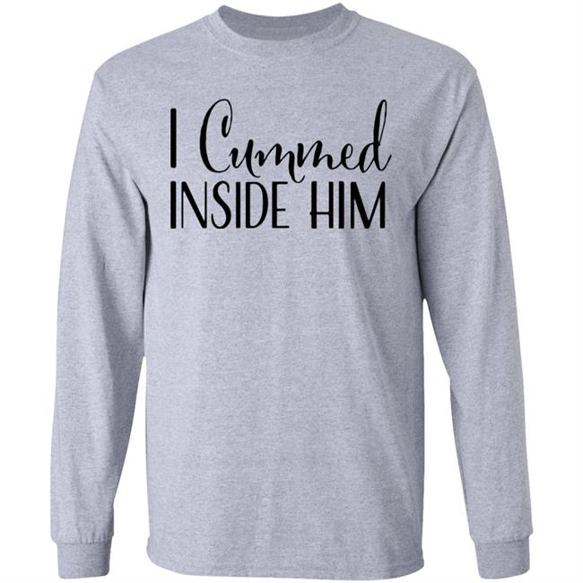 I Cummed Inside Him T Shirt Tell Your Loved Ones You're Expecting with Class I Cummed Inside Him T Shirt Tell Your Loved Ones You're Expecting with Class