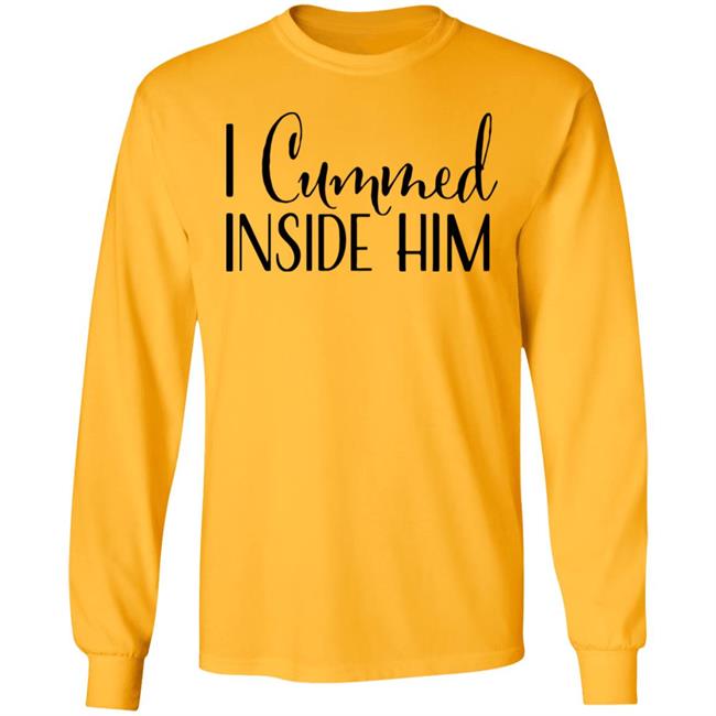 I Cummed Inside Him T Shirt Tell Your Loved Ones You're Expecting with Class I Cummed Inside Him T Shirt Tell Your Loved Ones You're Expecting with Class