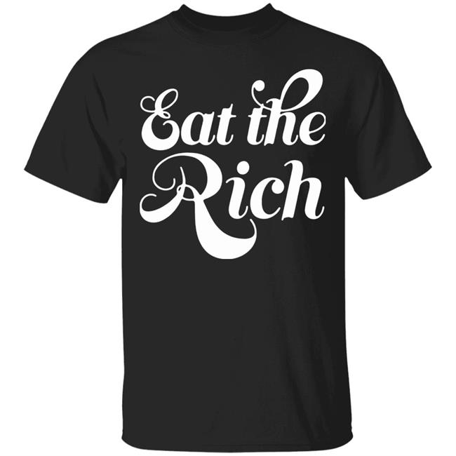 Eat The Rich Shirt Hoodie Sweatshirt