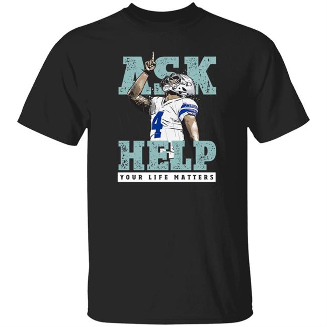 Your Life Matters T Shirt Dak Prescott Merch Ask Help Your Life Matters Shirt