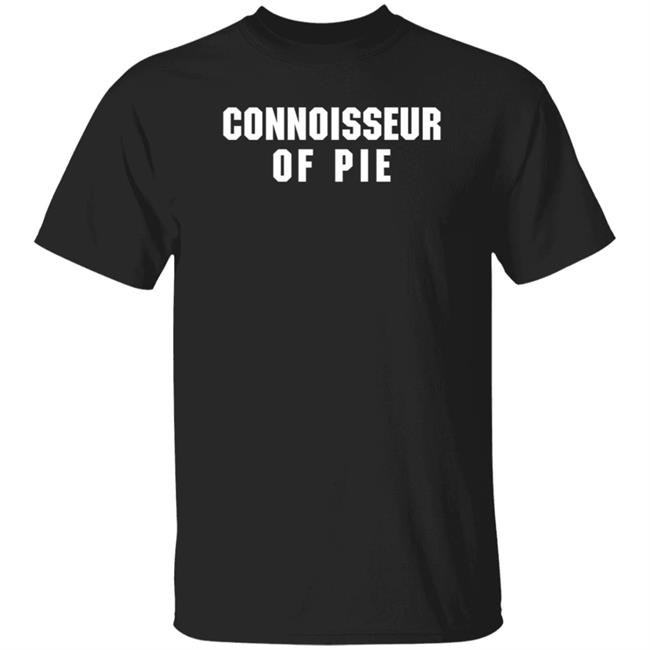 Connoisseur Of Pie Shirt Best Thanksgiving