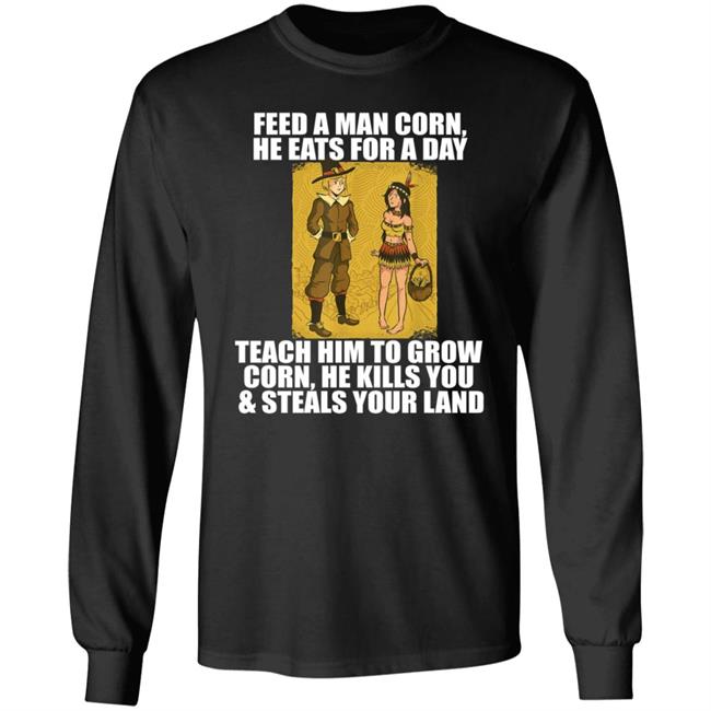 Feed A Men Corn He Eats For A Day Shirt Jo Isabitch Feed Pilgrims Corn Thanksgiving Native American Meme Shirt