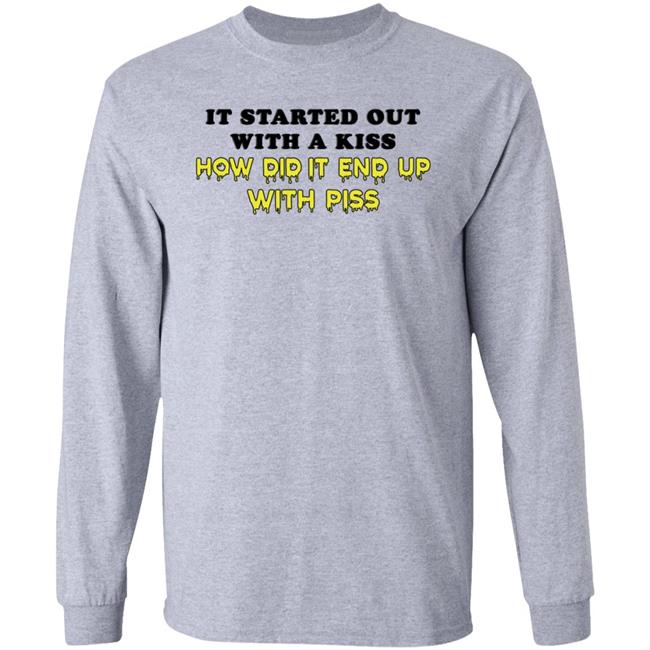 It Started Out With A Kiss How Did It End Up With Piss Shirt Dollartreevegan How Did It End Up With Piss Shirt