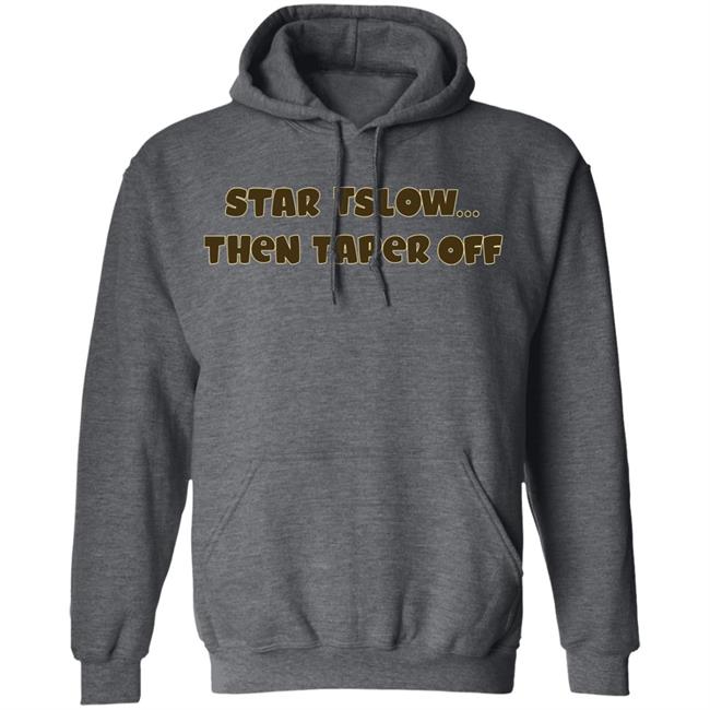 Start Slow Then Taper Off Shirt Hoodie Sweatshirt Start Slow Then Taper Off Shirt Hoodie Sweatshirt