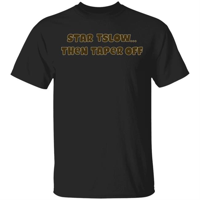 Start Slow Then Taper Off Shirt Hoodie Sweatshirt