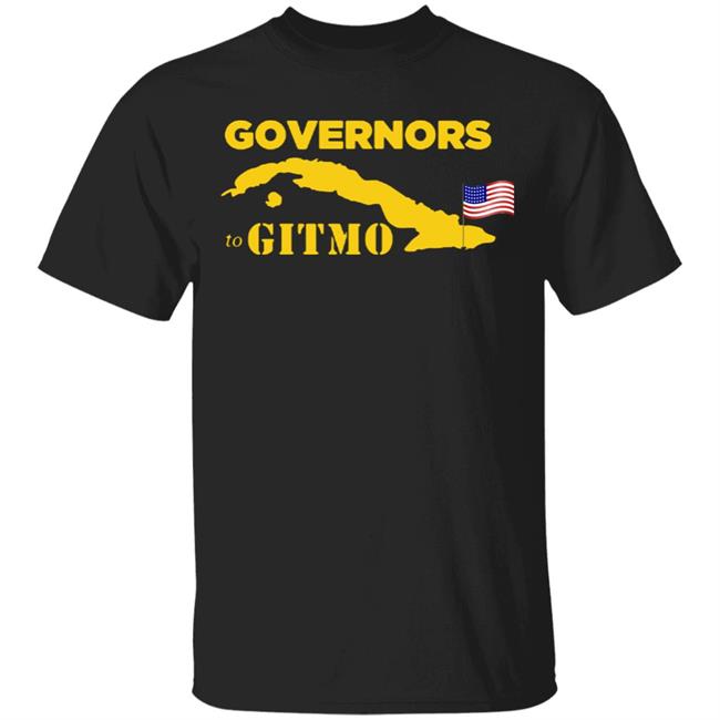 YOUR WELCOME GOVERNORS TO GITMO T SHIRT