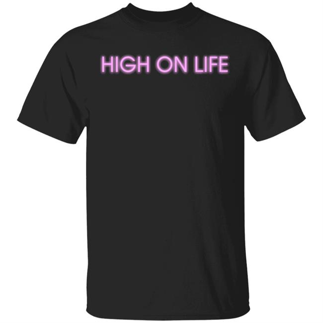 HIGH ON LIFE T Shirt Hoodie Sweatshirt