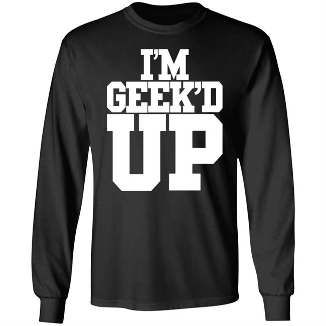 I'm Geek'd Up Shirt Gresham2x