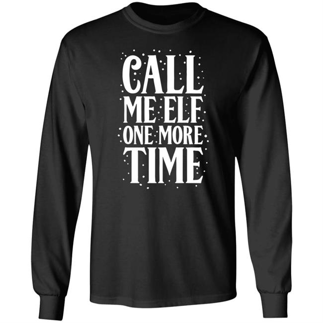 Call Me Elf One More Time Shirt Carolinaconservative2