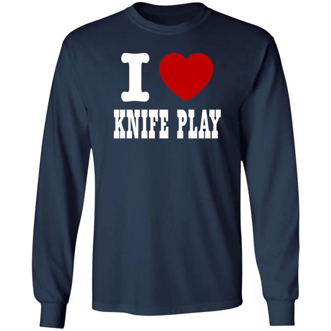 I Love Knife Play Shirt Hoodie Sweatshirt