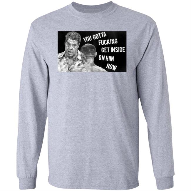 You Gotta Fucking Get Inside On Him Now Shirt Amanda Kelley's Artist Shop