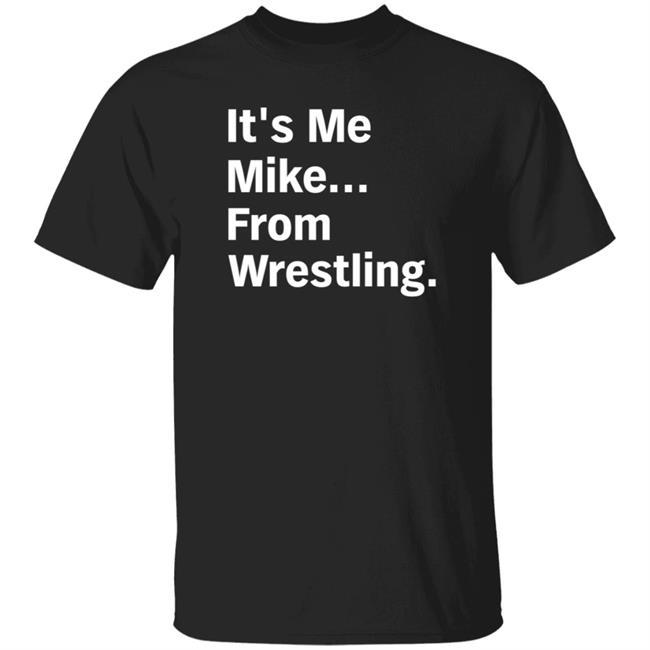 Curtis It's Me Mike From Wrestling Shirt Hoodie Sweatshirt