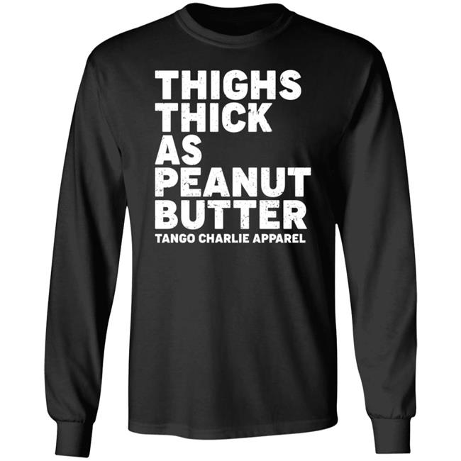 Thighs Thick As Peanut Butter Tango Charlie Apparel Shirt