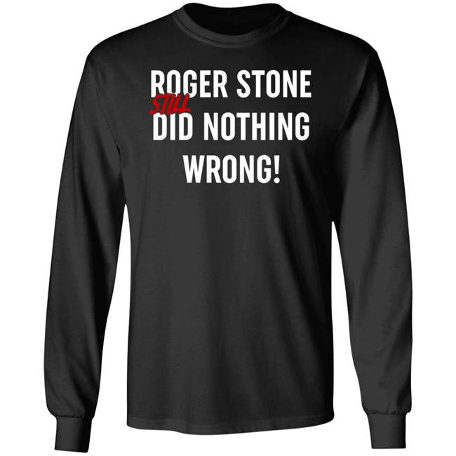 Roger Stone Still Did Nothing Wrong Shirt Zachary Petrizzo