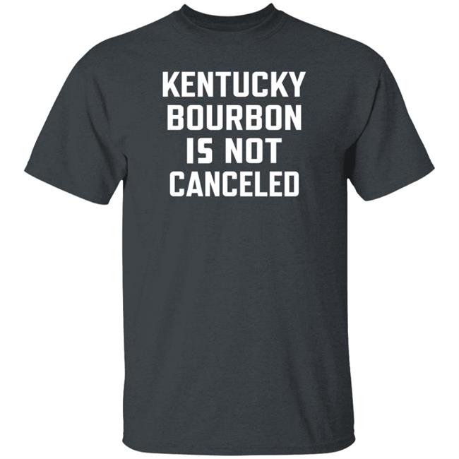 Kentucky Bourbon Is Not Canceled Shirt The Trillbillies Kentucky Bourbon Is Not Canceled Shirt The Trillbillies