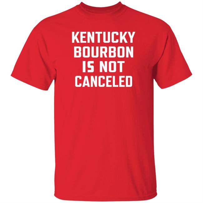 Kentucky Bourbon Is Not Canceled Shirt The Trillbillies Kentucky Bourbon Is Not Canceled Shirt The Trillbillies
