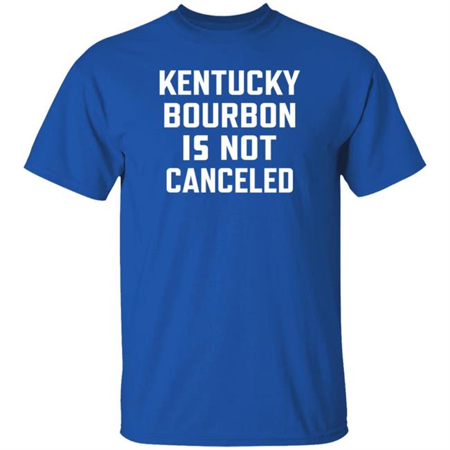 Kentucky Bourbon Is Not Canceled Shirt The Trillbillies Kentucky Bourbon Is Not Canceled Shirt The Trillbillies