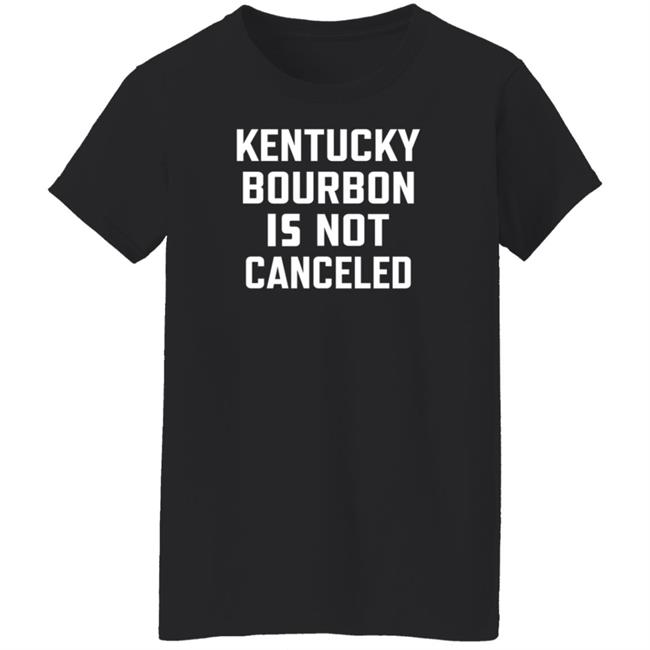 Kentucky Bourbon Is Not Canceled Shirt The Trillbillies Kentucky Bourbon Is Not Canceled Shirt The Trillbillies