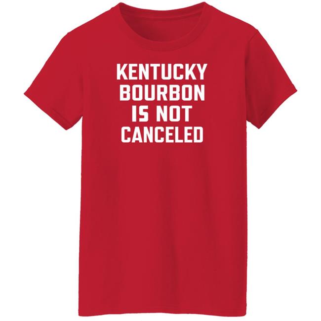 Kentucky Bourbon Is Not Canceled Shirt The Trillbillies Kentucky Bourbon Is Not Canceled Shirt The Trillbillies
