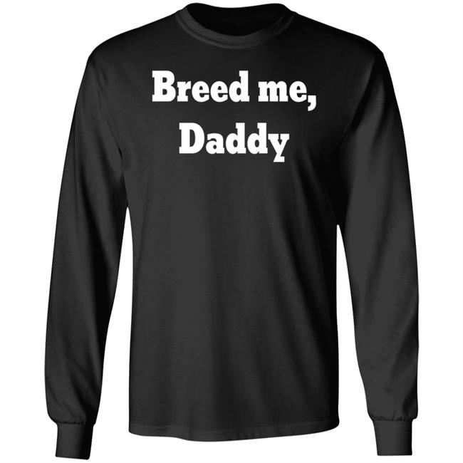 Breed Me Daddy Shirt Snowbunny