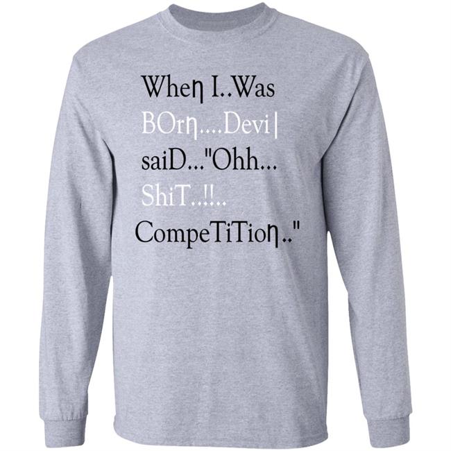 When I Was Born Devil Said Ohh Shit Competition Shirt Hoodprince
