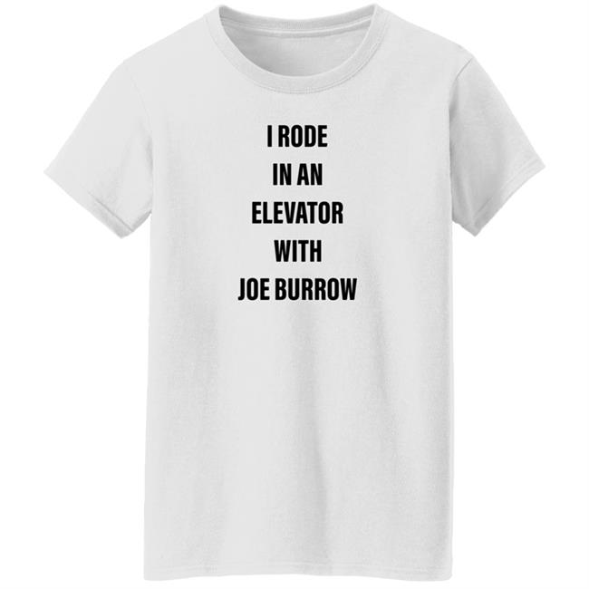 I Rode In An Elevator With Joe Burrow Shirt Gavin Rogers I Rode In An Elevator With Joe Burrow Shirt Gavin Rogers