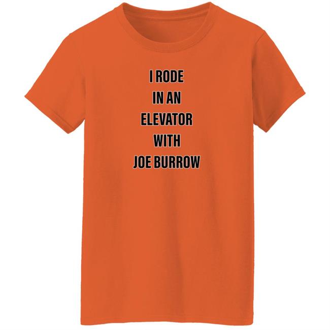 I Rode In An Elevator With Joe Burrow Shirt Gavin Rogers I Rode In An Elevator With Joe Burrow Shirt Gavin Rogers