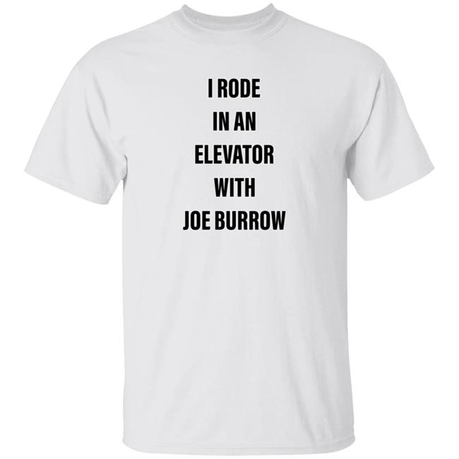 I Rode In An Elevator With Joe Burrow Shirt Gavin Rogers I Rode In An Elevator With Joe Burrow Shirt Gavin Rogers