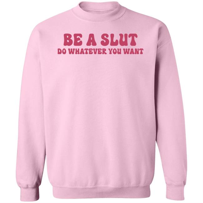 Be A Slut Do Whatever You Want Sweatshirt Duchess Of Cambridge