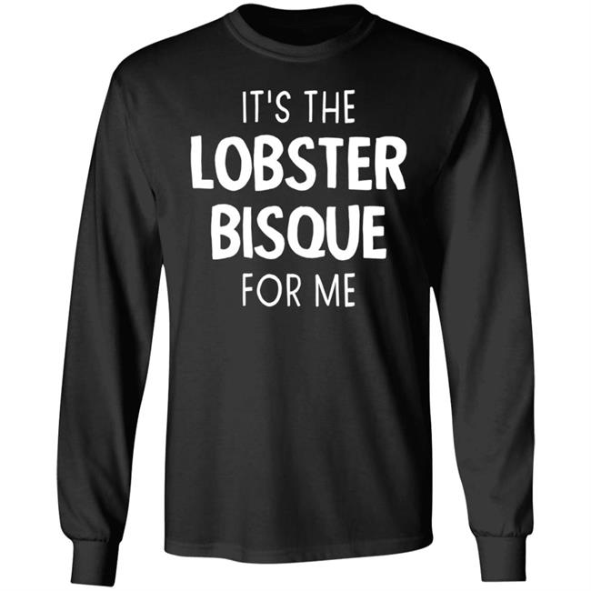 It's The Lobster Bisque For Me Shirt Nate Deathdealer