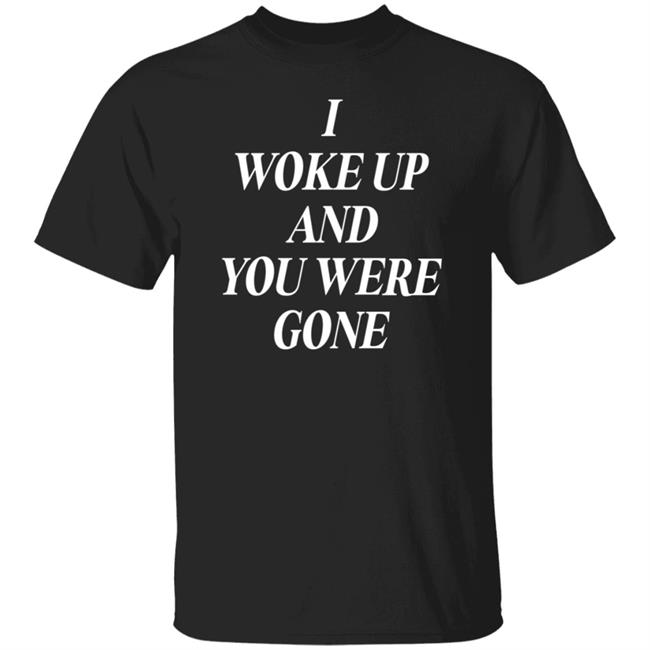 I Woke Up And You Were Gone Shirt Pch Los Angle Merch Please Come Home Gone Shirt