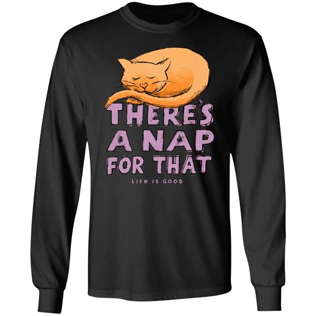 There's A Nap For That Life Is Good Shirt Cat Food Breath