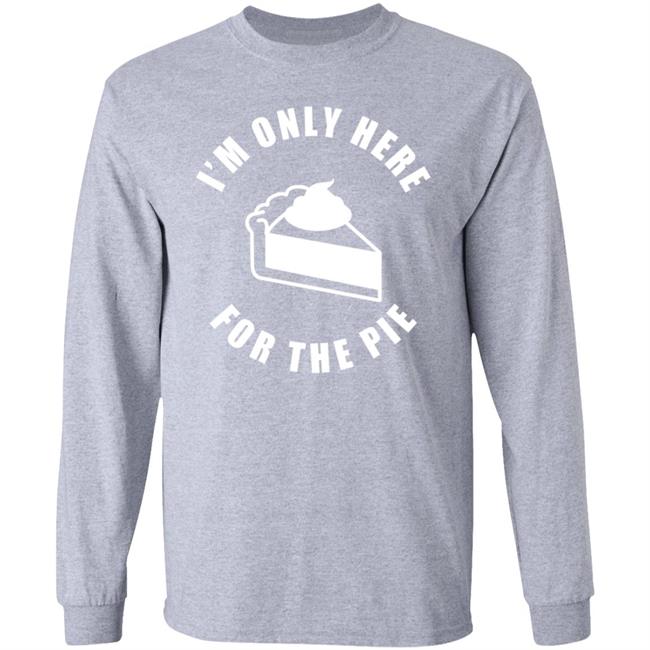 I'm Only Here For The Pie Shirt John Scalzi