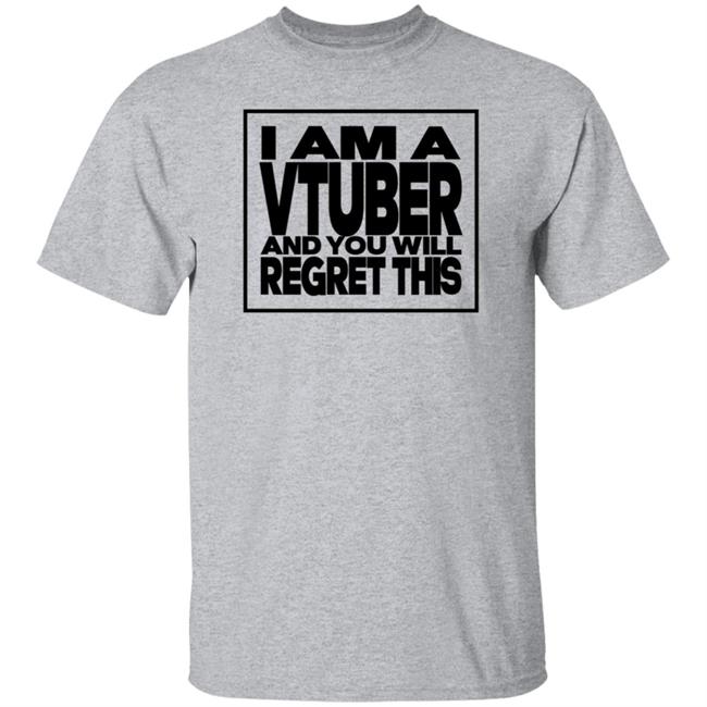 I Am A Vtuber And You Will Regret This Shirt Hoodie Sweatshirt