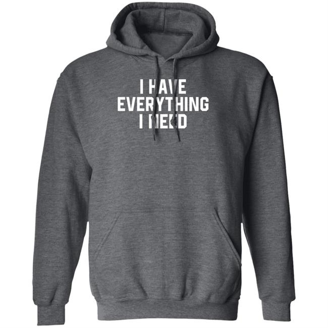 I Have Everything I Need Shirt Julian I Have Everything I Need Shirt Julian